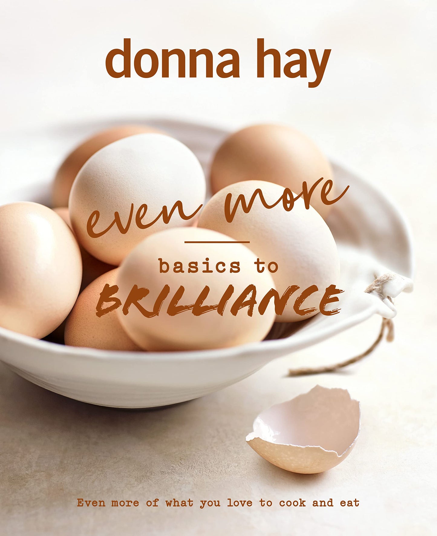 Even More Basics to Brilliance: The follow up to the classic bestseller from Australian's favourite cookbook author full of inspiring delicious new: ... full of inspiring delicious new recipes
