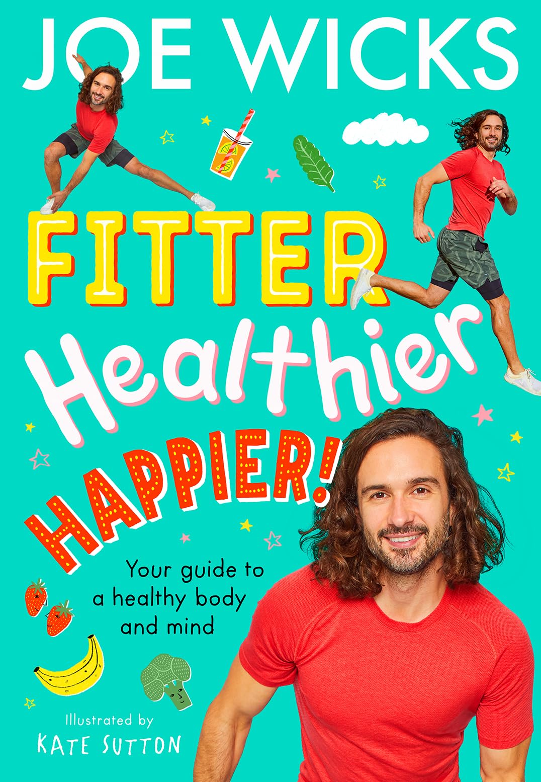 Fitter, Healthier, Happier!: Activate your body and mind in a fun and educational way in this amazing illustrated kids’ book from best-selling author and fitness trainer!