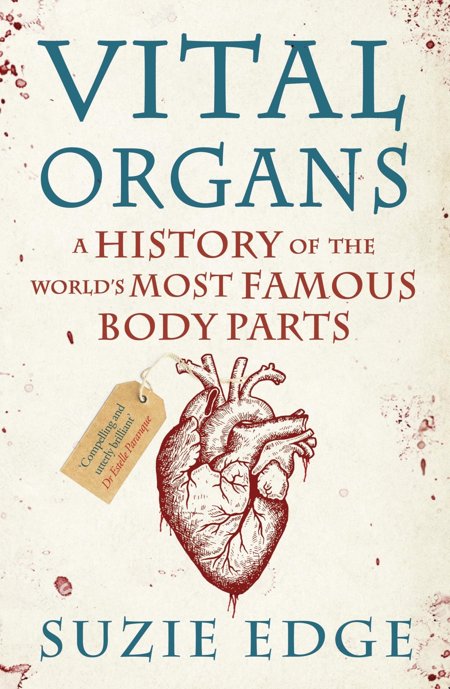 Vital Organs: A History of the World's Most Famous Body Parts