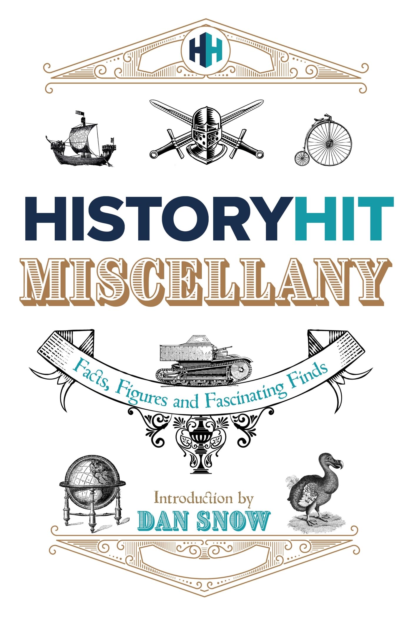 The History Hit Miscellany of Facts, Figures and Fascinating Finds introduced by Dan Snow: Packed to the brim with interesting historical facts - ... holiday entertainment for history lovers