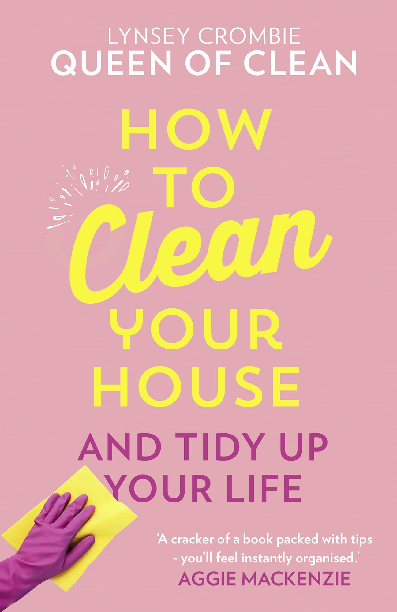 How To Clean Your House: Easy tips and tricks to keep your home clean and tidy up your life