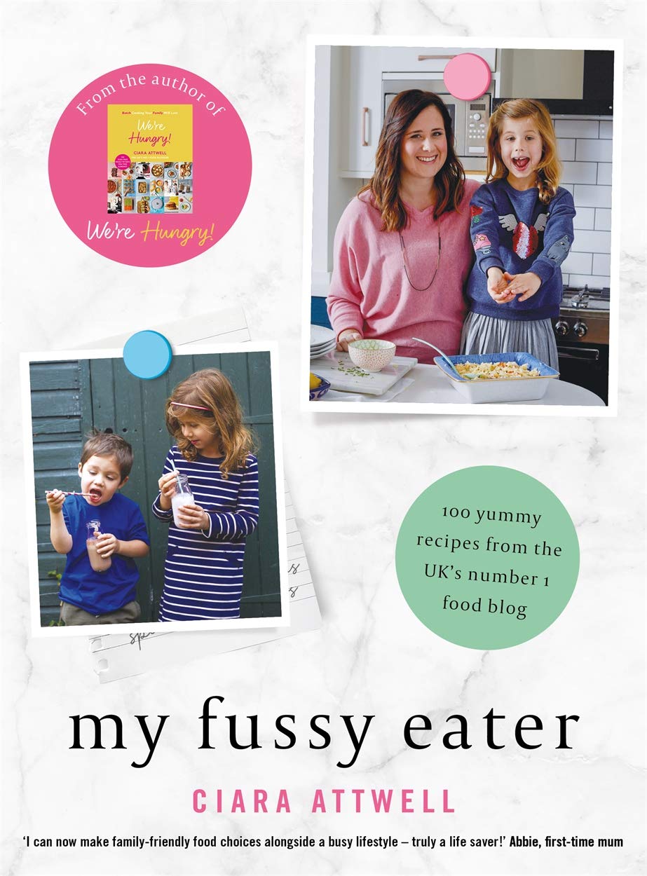 My Fussy Eater: from the UK’s number 1 food blog a real mum’s 100 easy everyday recipes for the whole family