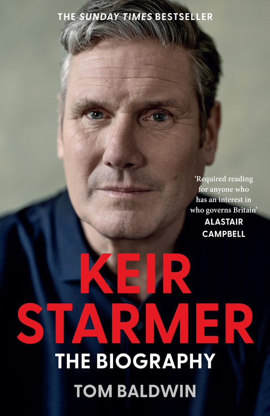 Keir Starmer: The Sunday Times Bestselling Biography of Britain’s Prime Minister, The Essential Political Must Read
