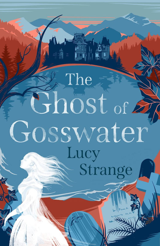 The Ghost of Gosswater: a gothic ghost story from Waterstones-prize shortlisted author Lucy Strange