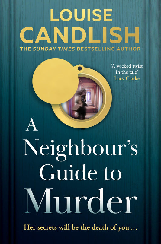 A Neighbour’s Guide to Murder: The brand-new, addictive psychological crime thriller about the secrets kept behind closed doors from the Sunday Times bestselling author of Our House