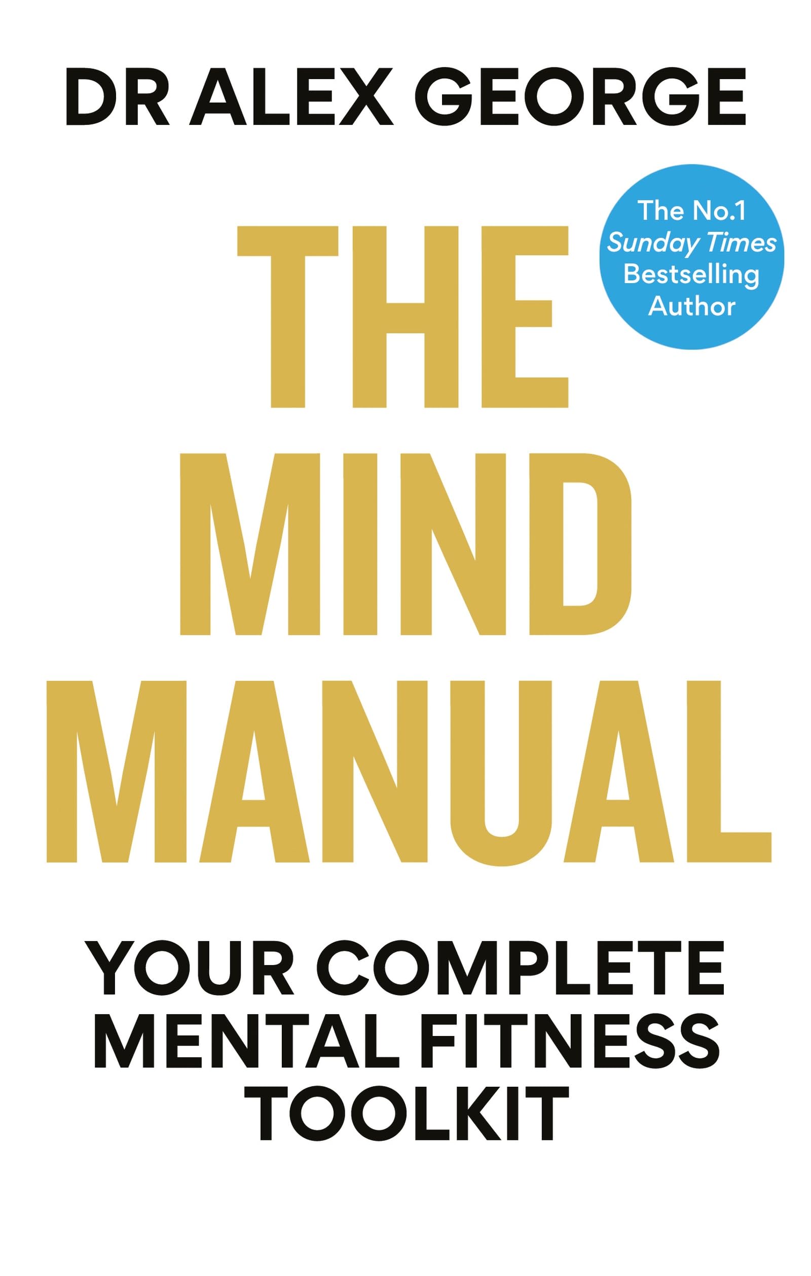 The Mind Manual: Your Complete Mental Fitness Toolkit (Dr Alex George)
