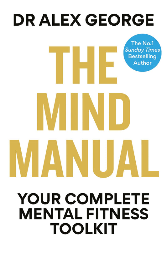 The Mind Manual: Your Complete Mental Fitness Toolkit (Dr Alex George)