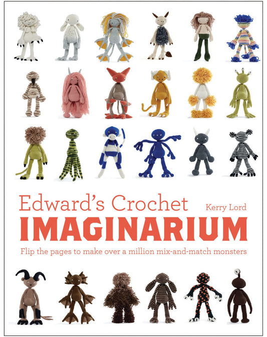 Edward's Crochet Imaginarium: Flip the pages to make over a million mix-and-match monsters: 1 (Edward's Menagerie)
