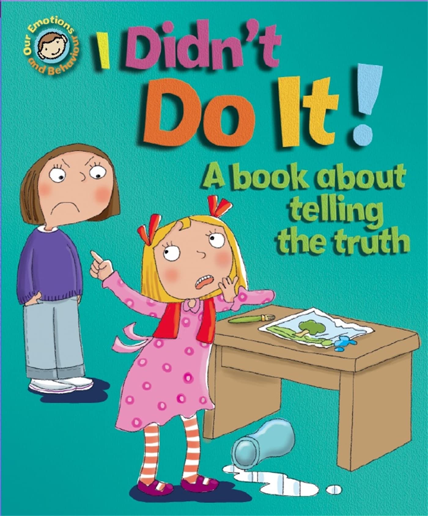 I Didn't Do It!: A book about telling the truth (Our Emotions and Behaviour)