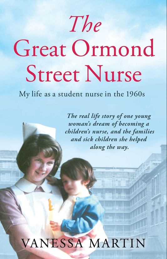 Great Ormond Street Hospital Nurse: The life of a trainee nurse at GOSH in the 1960s (The Great Ormond Street Nurse: My Life as a Student Nurse in the 1960s)
