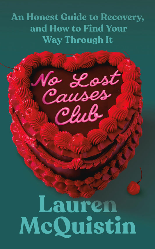 No Lost Causes Club: An Honest Guide to Recovery, and How to Find Your Way Through It