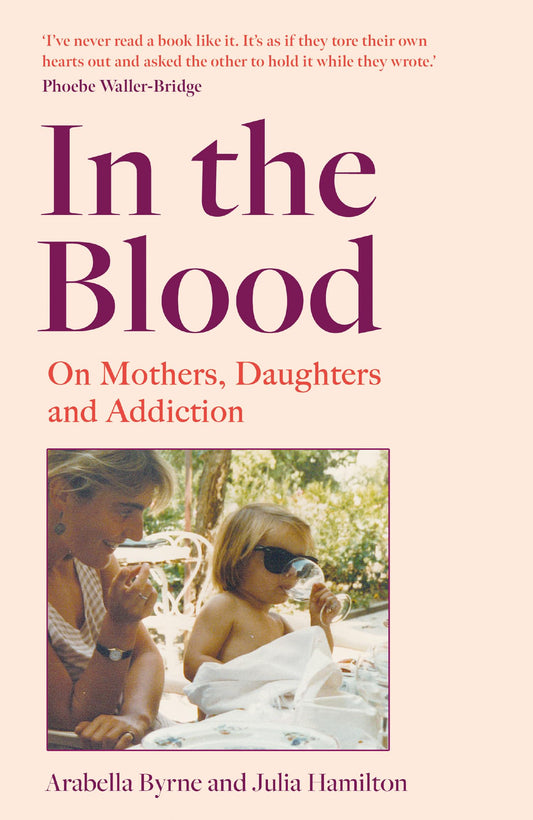 In the Blood: A stirring new intergenerational mother-daughter memoir on alcoholism, betrayal and recovery