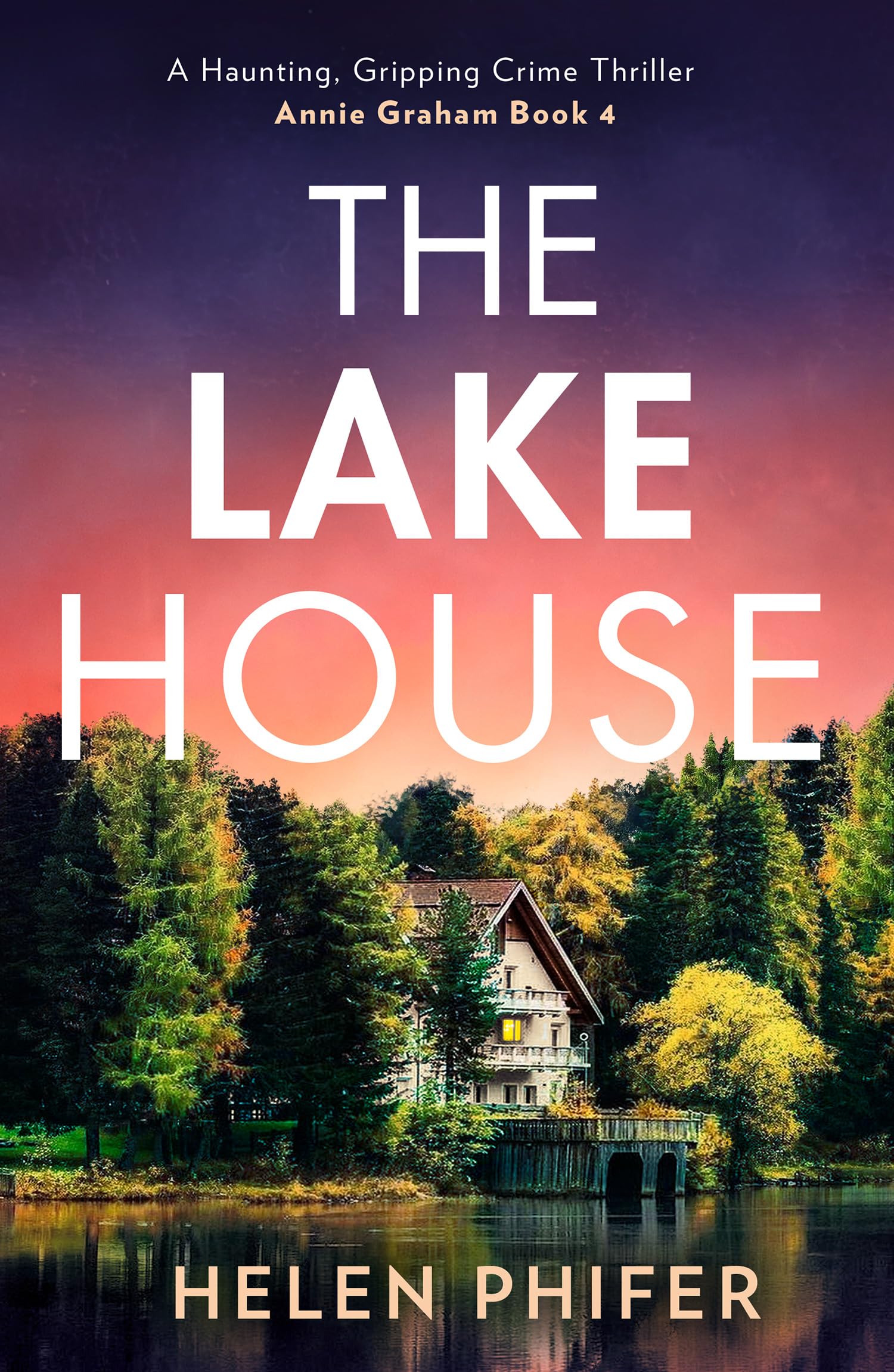 The Lake House: The gripping fourth book in the police procedural serial killer crime thriller series from the bestselling author of One Left Alive!: Book 4 (The Annie Graham crime series)