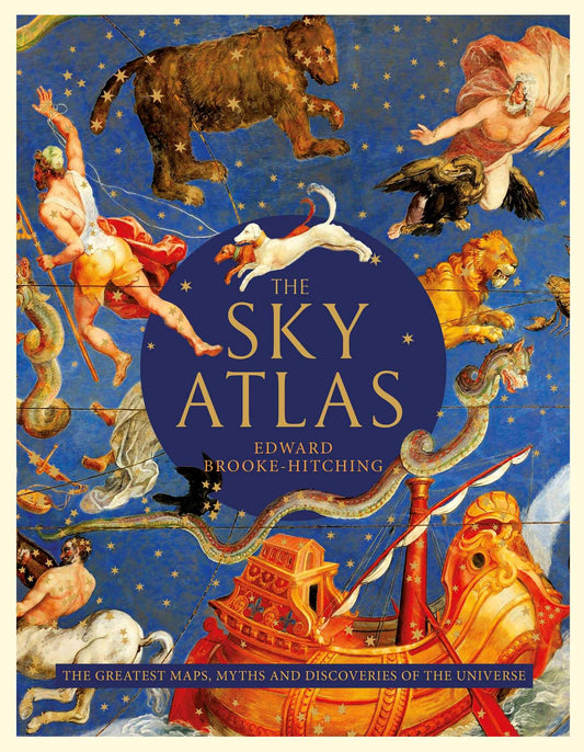 The Sky Atlas: The Greatest Maps, Myths and Discoveries of the Universe