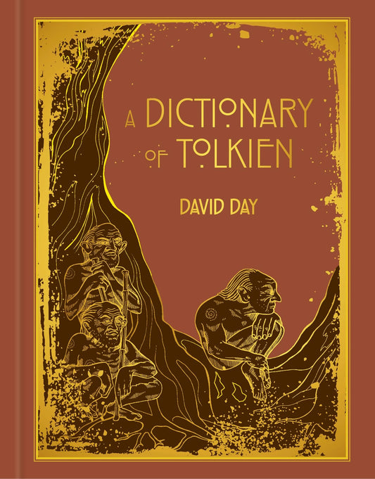 A Dictionary of Tolkien: DELUXE EDITION An A-Z Guide to the Creatures, Plants, Events and Places of Tolkien's World