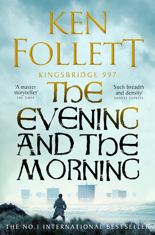 The Evening and the Morning: The Prequel to The Pillars of the Earth, A Kingsbridge Novel: 4 (The Kingsbridge Novels, 4)