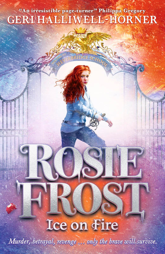 Rosie Frost: Ice on Fire (the second heart-racing novel filled with mystery, history and girl power by music icon Geri Halliwell-Horner)