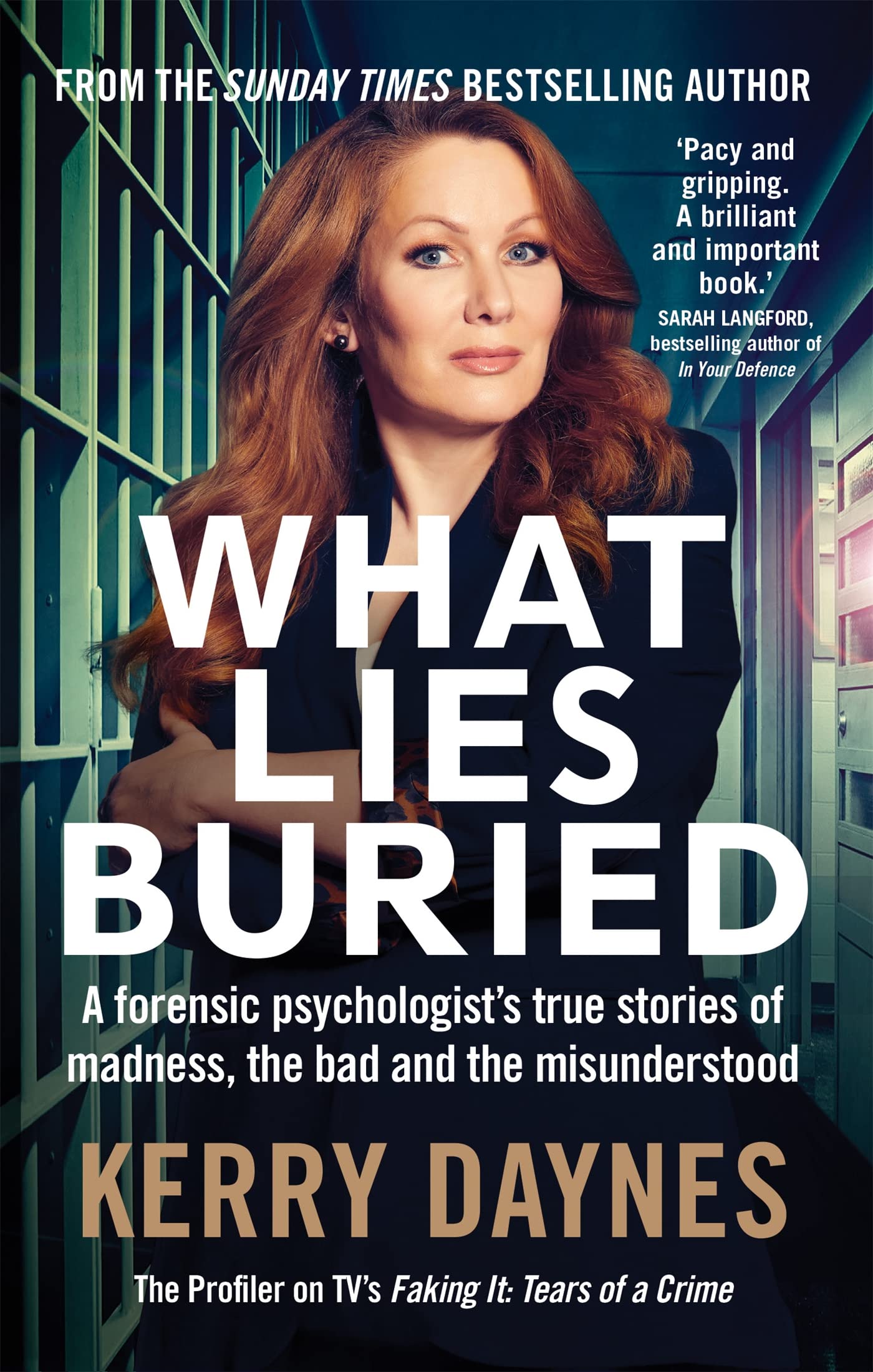 What Lies Buried: A forensic psychologist's true stories of madness, the bad and the misunderstood (Kerry Daynes’ True Stories of Forensic Psychology)