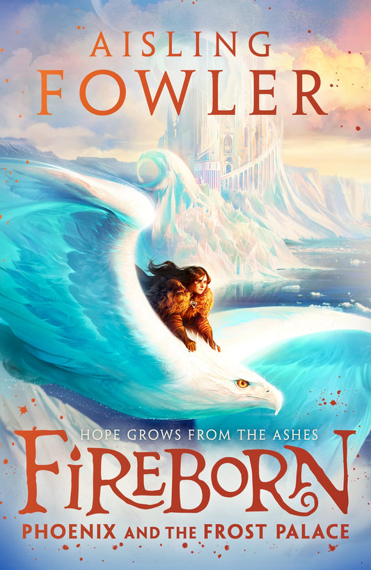 Fireborn: Phoenix and the Frost Palace: The second thrilling adventure in the bestselling fantasy series for readers aged 8-12: Book 2