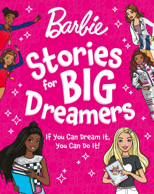 Barbie Stories for Big Dreamers Treasury: You Can Be Anything! An inspiring collection of stories, the perfect gift for kids aged 3, 4, 5, 6, 7 years