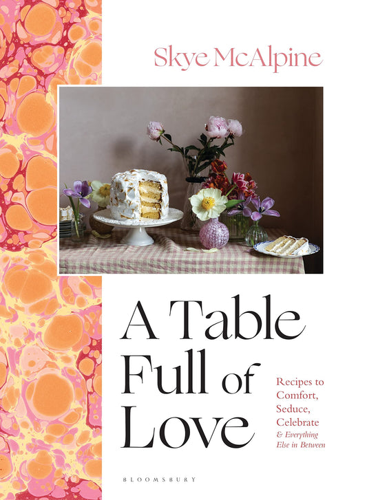 A Table Full of Love: Recipes to Comfort, Seduce, Celebrate & Everything Else...
