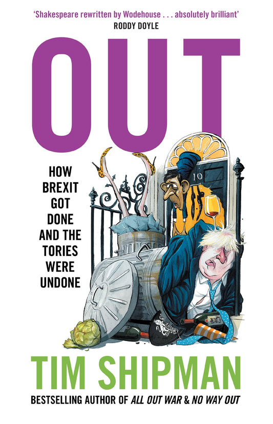 Out: New book from Sunday Times Bestselling author Tim Shipman - How Brexit Got Done - & Four Prime Ministers Were Undone: Uncover the truth about politics in the Johnson years