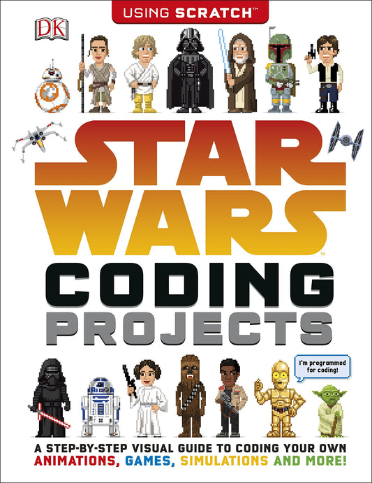 Star Wars Coding Projects: A Step-by-Step Visual Guide to Coding Your Own Animations, Games, Simulations and More!