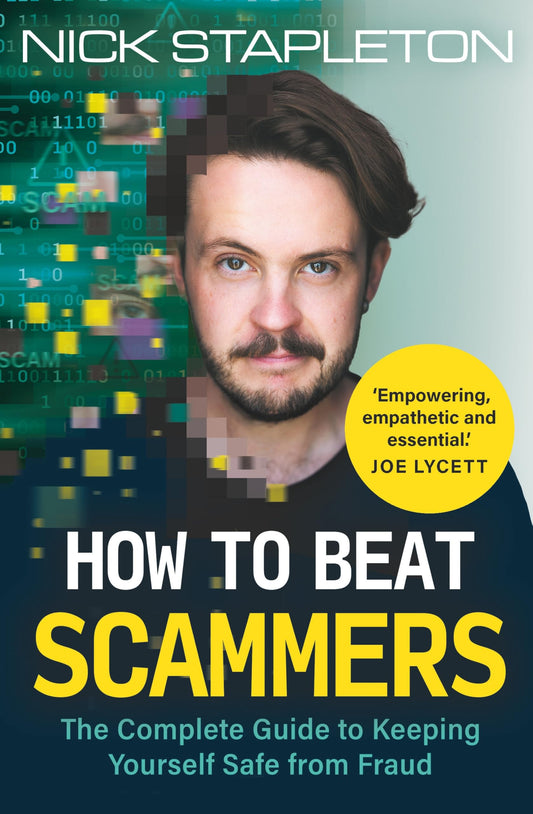 How to Beat Scammers: The Complete Guide to Keeping Yourself Safe from Fraud