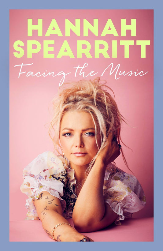 Facing the Music: A searingly candid memoir from S Club 7 star, Hannah Spearritt