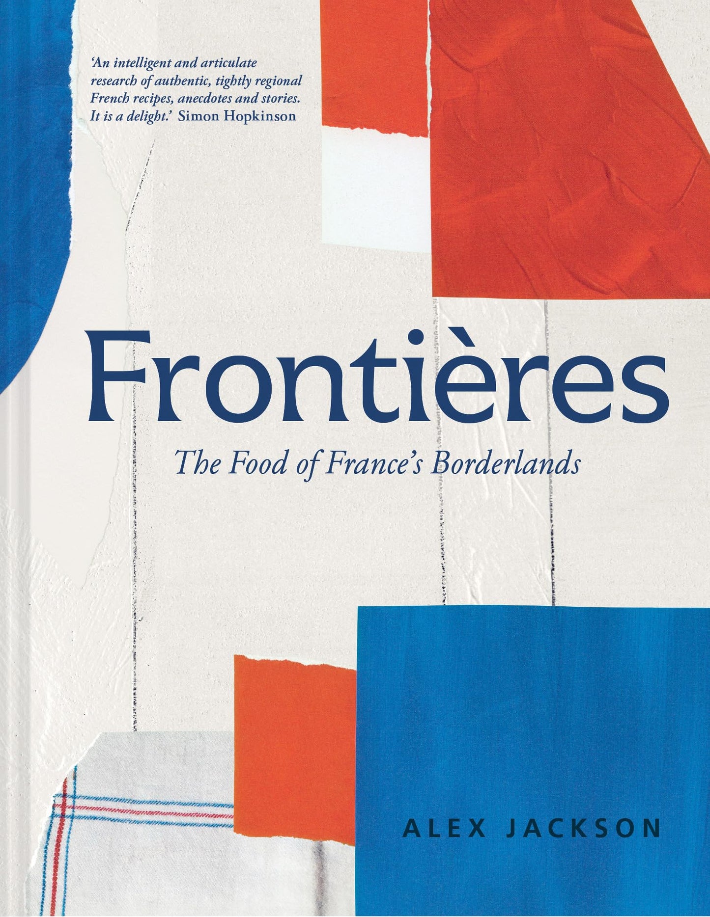 Frontières: A chef’s celebration of French cooking; this new cookbook is packed with simple hearty recipes and stories from North Africa, Alsace, the Riviera, the Alps and the Southwest