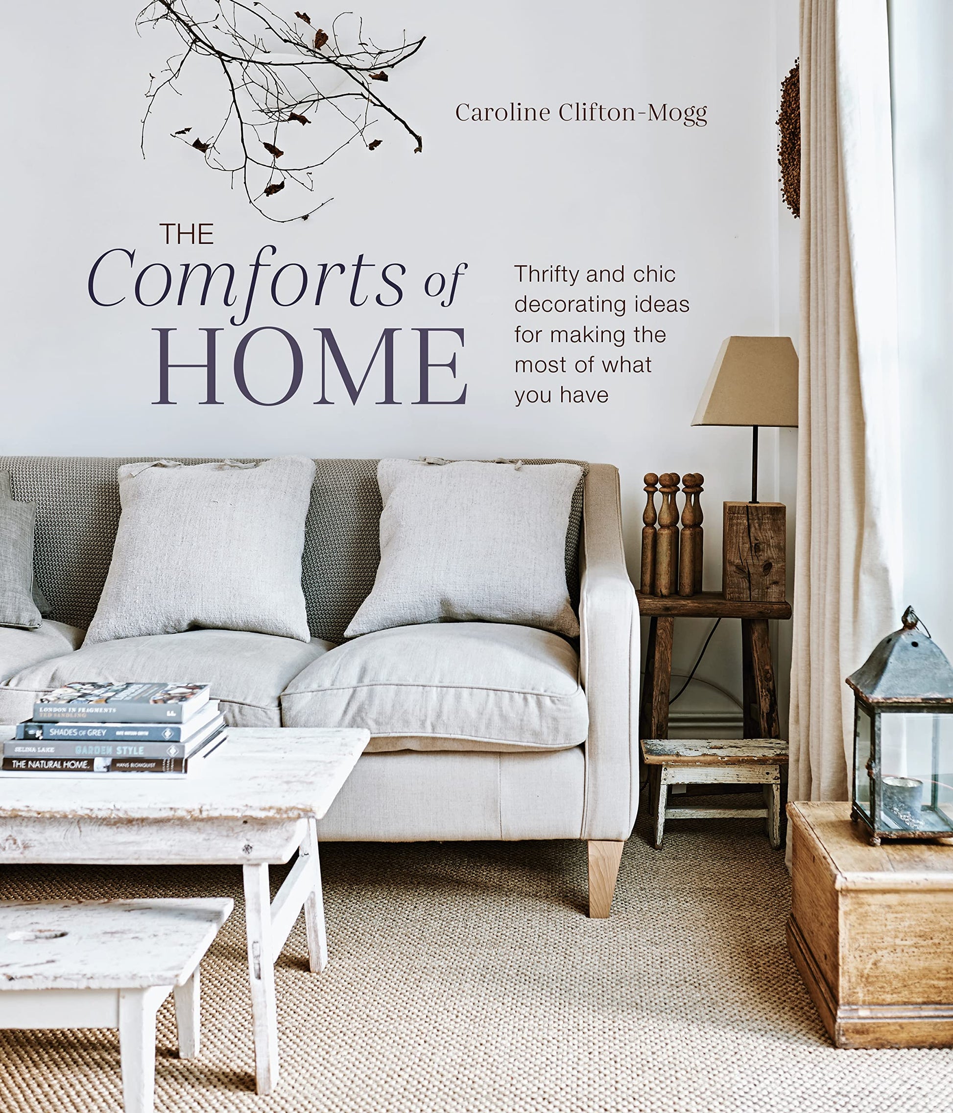 The Comforts of Home: Thrifty and chic decorating ideas for making the most of what you have