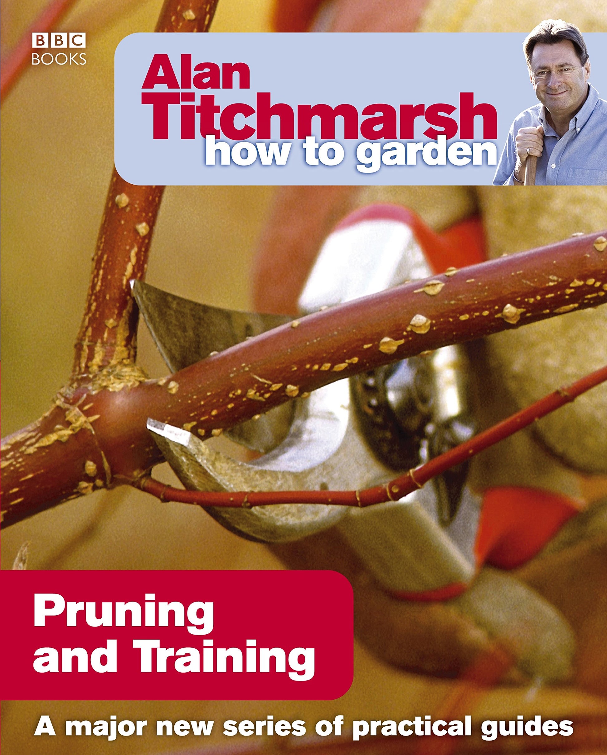Alan Titchmarsh How to Garden: Pruning and Training: 17 (How to Garden, 17)