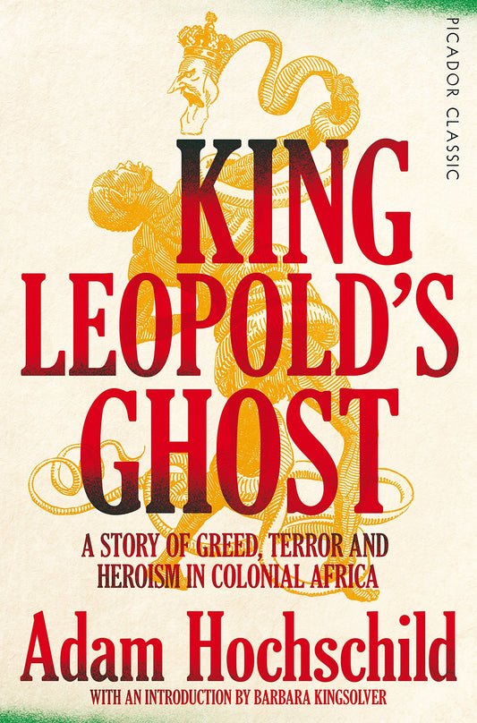 King Leopold's Ghost: A Story of Greed, Terror and Heroism in Colonial Africa...