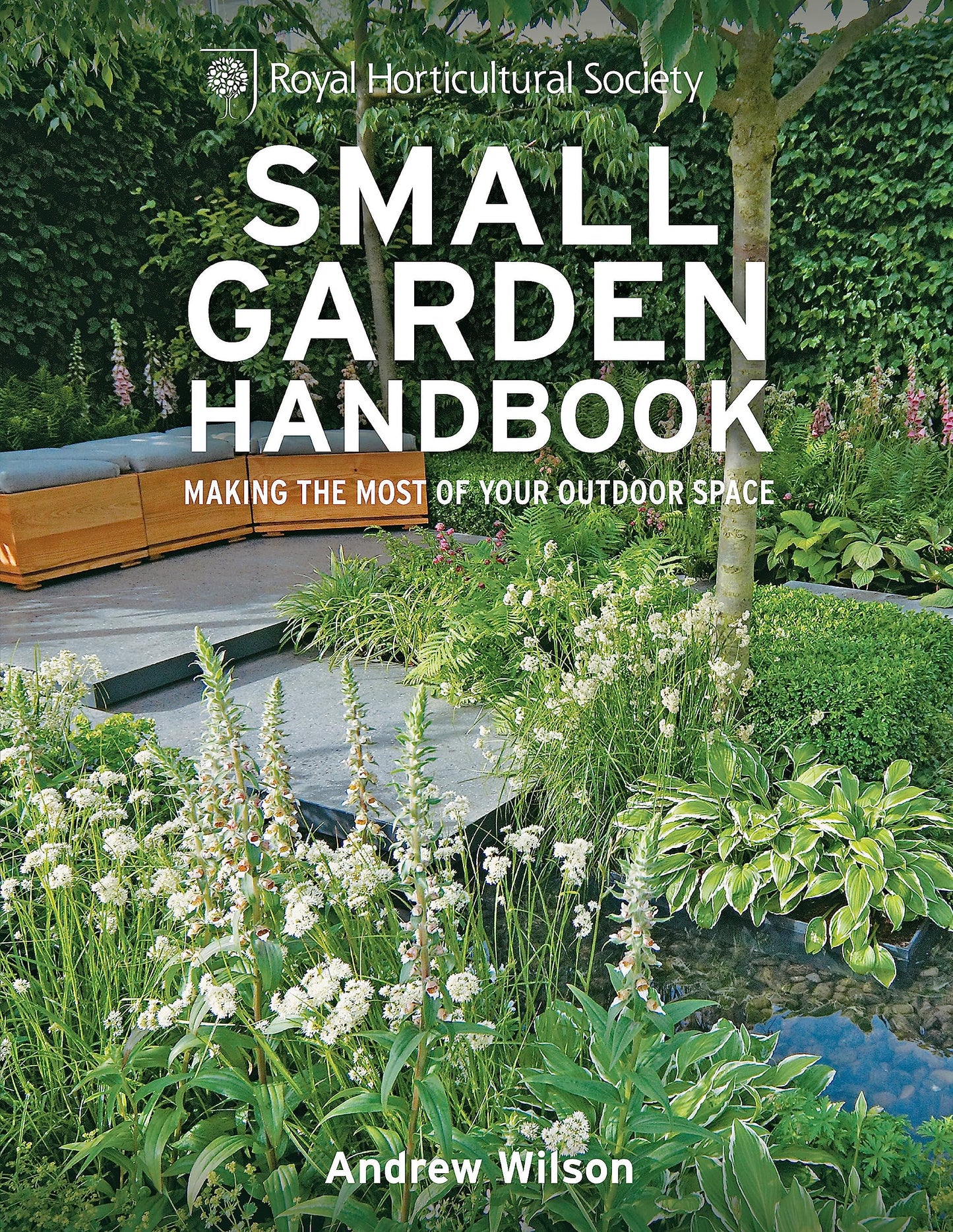 RHS Small Garden Handbook: Making the most of your outdoor space (Royal Horticultural Society Handbooks)