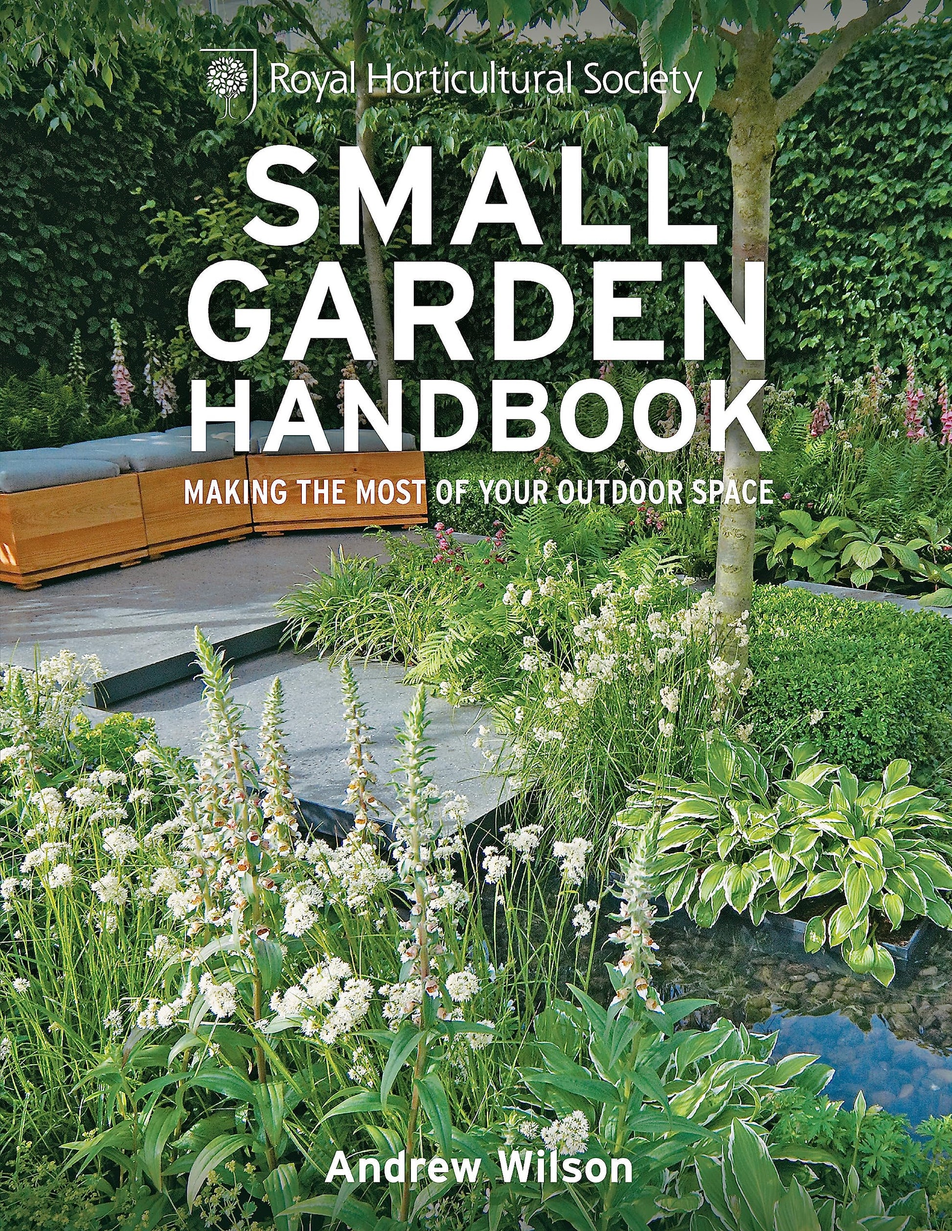 RHS Small Garden Handbook: Making the most of your outdoor space (Royal Horticultural Society Handbooks)